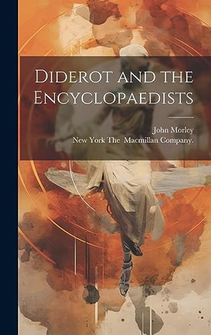 Morley, John. Diderot and the Encyclopaedists. Legare Street Press, 2023.