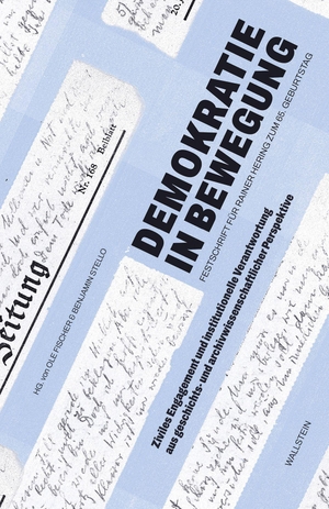 Fischer, Ole / Benjamin Stello (Hrsg.). Demokratie in Bewegung - Ziviles Engagement und institutionelle Verantwortung aus geschichts- und archivwissenschaftlicher Perspektive. Festschrift für Rainer Hering zum 65. Geburtstag. Wallstein Verlag GmbH, 2026.