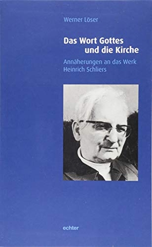 Löser, Werner. Das Wort Gottes und die Kirche - Annäherungen an das Werk Heinrich Schliers. Echter Verlag GmbH, 2018.
