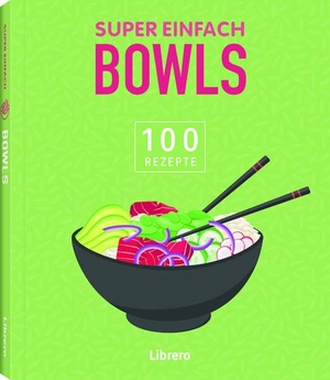 Super Einfach Bowls - Nährstoffreich, ausgewogen, einfach - Bowls für einen gesunden Lebensstil. Librero b.v., 2024.