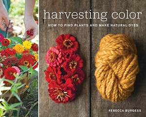 Burgess, Rebecca. Harvesting Color - How to Find Plants and Make Natural Dyes. Workman Publishing, 2011.