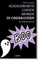 Schauerorte - Logen - Morde in Oberbayern