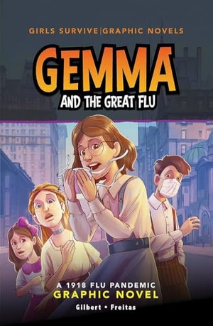 Gilbert, Julie. Gemma and the Great Flu - A 1918 Flu Pandemic Graphic Novel. Capstone, 2023.