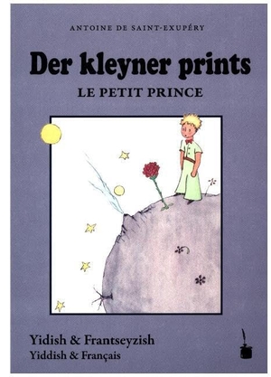 Saint-Exupéry, Antoine de. Der Kleine Prinz - Der kleyner prints / Le petit prince - Naye iberzetsung mit dem frantseyzishn original un mit di tseykhenungen fun mekhaber. Edition Tintenfaß, 2015.