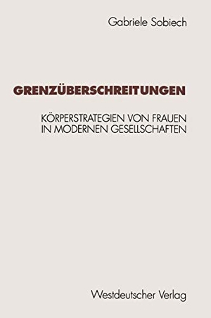 Sobiech, Gabriele. Grenzüberschreitungen - Körperstrategien von Frauen in modernen Gesellschaften. VS Verlag für Sozialwissenschaften, 1994.
