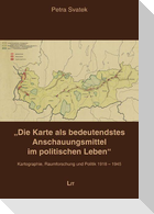 "Die Karte als bedeutendstes Anschauungsmittel im politischen Leben"