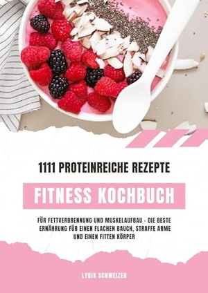 Schweizer, Lydia. Fitness Kochbuch: 1111 proteinreiche Rezepte für Fettverbrennung und Muskelaufbau - Die beste Ernährung für einen flachen Bauch, straffe Arme und einen fitten Körper (Gesunde Fitnessküche). tredition, 2025.