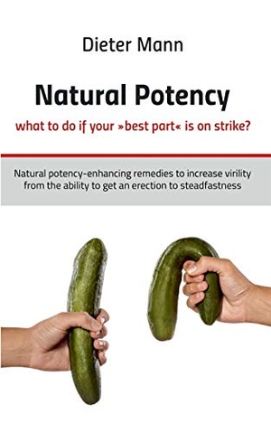 Mann, Dieter. Natural potency - what to do if your »best part« is on strike? - Natural potency-enhancing remedies to increase virility from the ability to get an erection to steadfastness. Books on Demand, 2020.