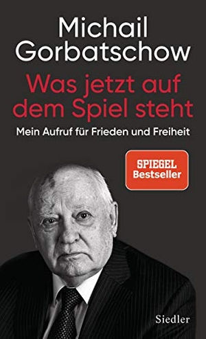 Gorbatschow, Michail. Was jetzt auf dem Spiel steht - Mein Aufruf für Frieden und Freiheit. Siedler Verlag, 2019.