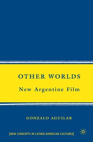 Aguilar, G.. Other Worlds - New Argentine Film. Palgrave Macmillan US, 2008.