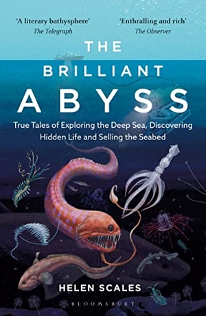 Scales, Helen. The Brilliant Abyss - True Tales of Exploring the Deep Sea, Discovering Hidden Life and Selling the Seabed. Bloomsbury Publishing plc, 2022.