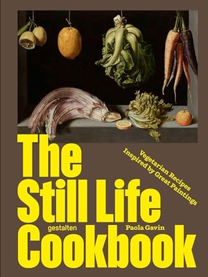 Gavin, Paola. The Still Life Cookbook - Vegetarian Recipes Inspired by Great Paintings. Gestalten, 2026.