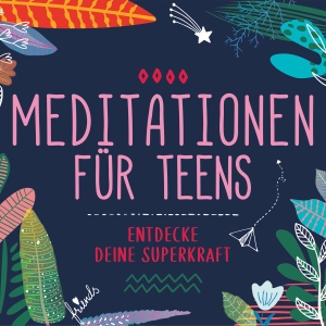 Meditationen für Teens - E.d. Superkraft (Hörbuch). Universal Family Entertai, 2022.