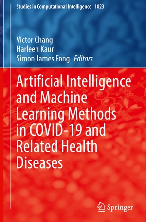 Chang, Victor / Simon James Fong et al (Hrsg.). Artificial Intelligence and Machine Learning Methods in COVID-19 and Related Health Diseases. Springer International Publishing, 2022.