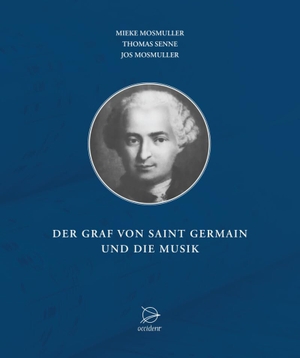 Mosmuller, Mieke / Senne, Thomas et al. Der Graf von Saint Germain und die Musik. Occident Verlag, 2018.