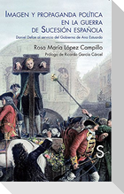 Imagen y propaganda política en la Guerra de Sucesión española : Daniel Defoe al servicio del gobierno de Ana Estuardo
