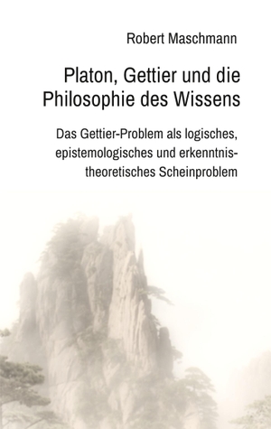 Maschmann, Robert. Platon, Gettier und die Philosophie des Wissens - Das Gettier-Problem als logisches, epistemologisches und erkenntnistheoretisches Scheinproblem. tredition, 2023.