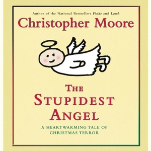 Moore, Christopher. The Stupidest Angel: A Heartwarming Tale of Christmas Terror. HARPERCOLLINS, 2021.