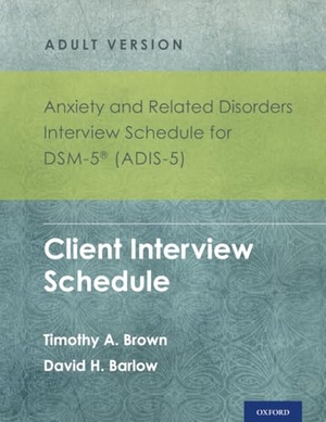 Brown, Timothy A / David H Barlow. Anxiety and Related Disorders Interview Schedule for Dsm-5 (Adis-5)(R) - Adult Version - Client Interview Schedule 5-Copy Set. Oxford University Press, 2014.