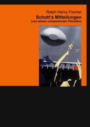 Fischer, Ralph Henry. Schott's Mitteilungen - (von einem unbewohnten Planeten). Books on Demand, 2023.
