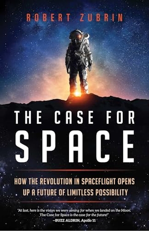 Zubrin, Robert. The Case for Space - How the Revolution in Spaceflight Opens Up a Future of Limitless Possibility. Globe Pequot Publishing Group Inc, 2019.