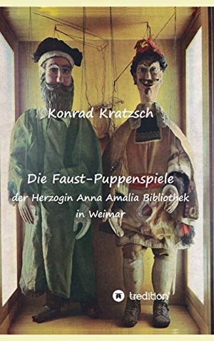 Kratzsch, Konrad. Die Faust-Puppenspiele  der Herzogin Anna Amalia Bibliothek in Weimar. tredition, 2021.