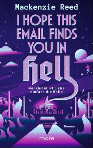 Reed, Mackenzie. I Hope This Email Finds You in Hell - Manchmal ist Liebe einfach die Hölle - Roman. more, 2026.