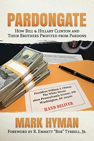 Hyman, Mark. Pardongate: How Bill & Hillary Clinton and Their Brothers Profited from Pardons. Savio Republic, 2020.
