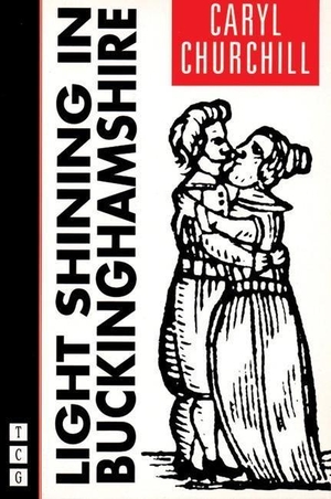 Churchill, Caryl. Light Shining in Buckinghamshire. Theatre Communications Group, 1997.