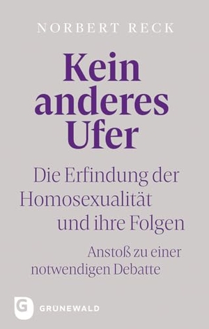 Reck, Norbert. Kein anderes Ufer - Die Erfindung der Homosexualität und ihre Folgen. Anstoß zu einer notwendigen Debatte. Matthias-Grünewald-Verlag, 2024.