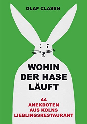 Clasen, Olaf. Wohin der Hase läuft - 44 Anekdoten aus Kölns Lieblingsrestaurant. Books on Demand, 2016.