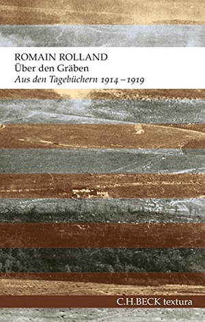 Rolland, Romain. Über den Gräben - Aus den Tagebüchern 1914-1919. C.H. Beck, 2015.
