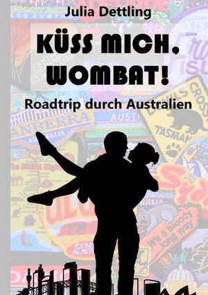 Dettling, Julia. Küss mich, Wombat! - Roadtrip durch Australien. tredition, 2020.