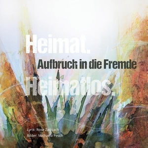 Zaddach, Rose / Michaela Pesch. Aufbruch in die Fremde - Heimat. Heimatlos.. Books on Demand, 2017.