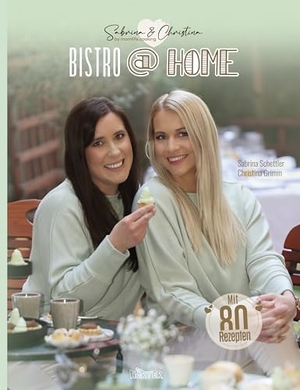 Grimm, Christina / Sabrina Schettler. BISTRO at HOME mit Sabrina & Christina Momlife.Cooking. Härter Verlag, 2025.