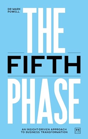 Powell, Mark. The Fifth Phase - An Insight-Driven Approach to Business Transformation. Lid Publishing, 2024.