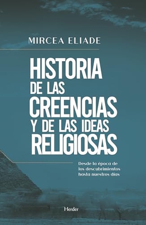 Eliade, Mircea. Historia de las creencias y de las ideas religiosas : desde la época de los descubrimientos hasta nuestros días. Herder Editorial, 2020.