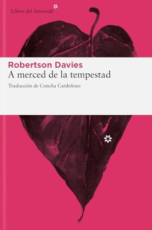 Davies, Robertson. A merced de la tempestad. Libros del Asteroide S.L.U., 2011.