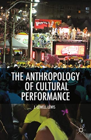 Lewis, L.. The Anthropology of Cultural Performance. Palgrave Macmillan US, 2015.