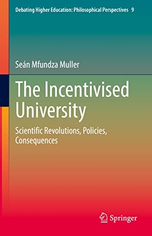 Muller, Seán Mfundza. The Incentivised University - Scientific Revolutions, Policies, Consequences. Springer International Publishing, 2022.