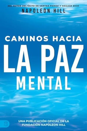 Hill, Napoleon. Caminos Hacia La Paz Mental (Napoleon Hill's Pathways to Peace of Mind). Sound Wisdom, 2023.