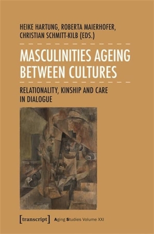 Hartung, Heike / Roberta Maierhofer et al (Hrsg.). Masculinities Ageing between Cultures - Relationality, Kinship and Care in Dialogue. Transcript Verlag, 2024.