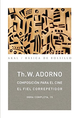 Adorno, Theodor W.. Composición para el cine : el fiel correpetidor : obra completa 15. Ediciones Akal, 2007.