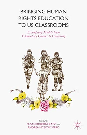 McEvoy Spero, A. / Susan Roberta Katz. Bringing Human Rights Education to US Classrooms - Exemplary Models from Elementary Grades to University. Palgrave Macmillan US, 2015.