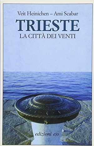 Heinichen, Veit / Ami Scabar. Trieste. La città dei venti. , 2010.