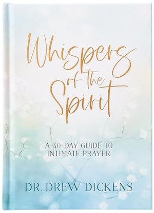 Dickens. Whispers of the Spirit - A 40-Day Guide to Intimate Prayer. Broadstreet Publishing, 2025.