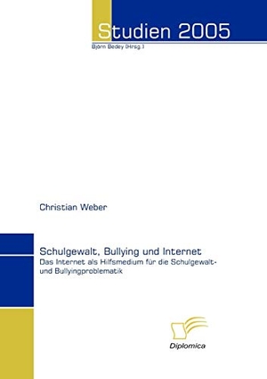 Weber, Christian. Schulgewalt, Bullying und Internet - Das Internet als Hilfsmedium für die Schulgewalt- und Bullyingproblematik. Diplomica Verlag, 2006.