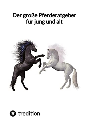Moritz. Der große Pferderatgeber für jung und alt. tredition, 2023.