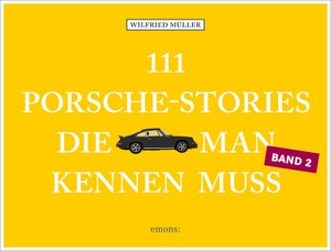 Müller, Wilfried. 111 Porsche-Stories, die man kennen muss, Band 2. Emons Verlag, 2020.