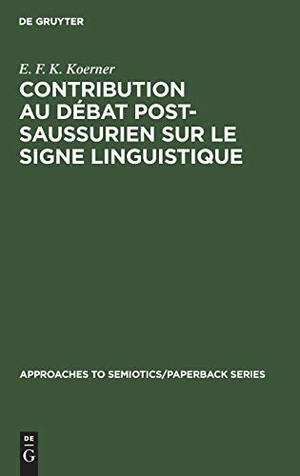 Koerner, E. F. K.. Contribution au Débat Post-Saussurien sur le Signe Linguistique - Introduction générale et bibliographie annotée. De Gruyter Mouton, 1972.